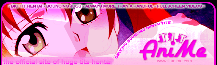 ONLY BIG BOUNCING HENTAI TITS!